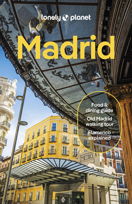 Lonely Planet Madrid - Lonely Planet, and Hughes, Felicity, and Diaz, Natalia