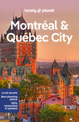 Lonely Planet Montreal & Quebec City - Lonely Planet, and Fallon, Steve, and St Louis, Regis