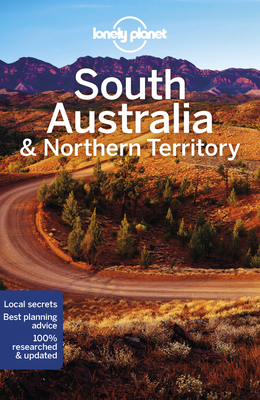 Lonely Planet South Australia & Northern Territory - Lonely Planet, and Ham, Anthony, and Rawlings-Way, Charles