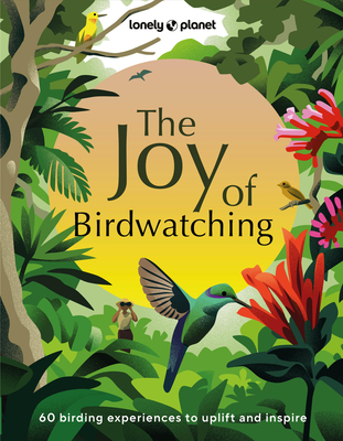 Lonely Planet The Joy of Birdwatching - Lonely Planet, and Craig, Dr Mya-Rose, and Hamilton, Tenijah