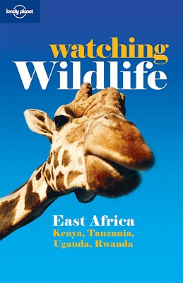 Lonely Planet Watching Wildlife East Africa: East Africa - Kenya, Tanzania, Uganda, Rwanda - Lonely Planet, and Firestone, Matthew D., and Fitzpatrick, Mary