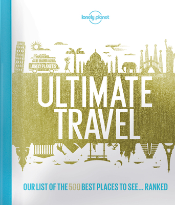 Lonely Planet''s Ultimate Travel: Our List of the 500 Best Places to See... Ranked - Lonely Planet