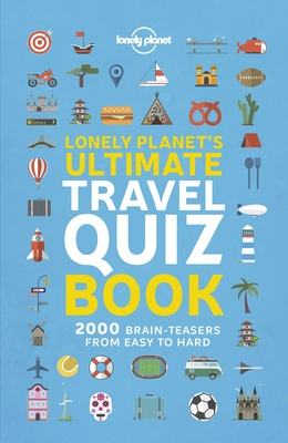 Lonely Planet's Ultimate Travel Quiz Book - Lonely Planet
