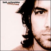 Lonelyland [Bonus Tracks] - Bob Schneider