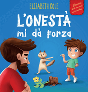 L'onest mi d Forza: Libro Emozioni Bambini sulle Bugie, Dire la Verit e Nutrire la Fiducia nei Bambini dai 3 agli 8 Anni (Mondo delle Emozioni dei Bambini)