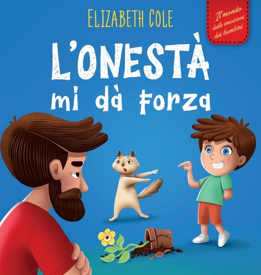 L'onest mi d Forza: Libro Emozioni Bambini sulle Bugie, Dire la Verit e Nutrire la Fiducia nei Bambini dai 3 agli 8 Anni (Mondo delle Emozioni dei Bambini) - Cole, Elizabeth, and Lombardo, Lorenzo (Translated by)