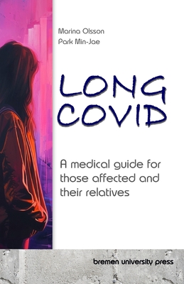 Long COVID: A medical guide for those affected and their relatives - Park, Min-Jae, and Olsson, Marina