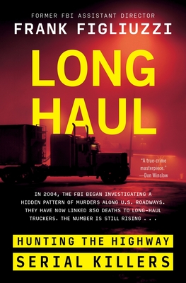 Long Haul: Hunting the Highway Serial Killers - Figliuzzi, Frank