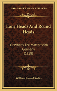 Long Heads and Round Heads: Or What's the Matter with Germany (1918)