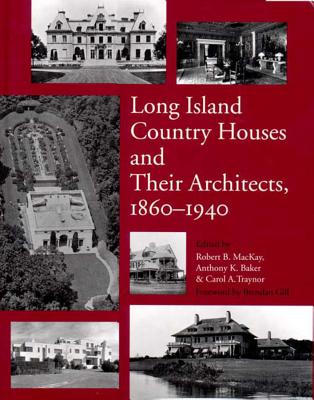 Long Island Country Houses and Their Architects, 1860-1940 - Baker, Anthony (Editor), and MacKay, Robert B (Editor), and Traynor, Carol A (Editor)