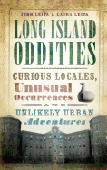 Long Island Oddities: Curious Locales, Unusual Occurrences and Unlikely Urban Adventures