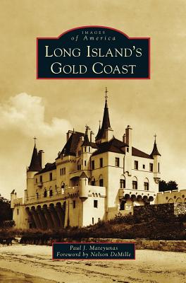 Long Island's Gold Coast - Mateyunas, Paul J, and DeMille, Nelson (Foreword by)