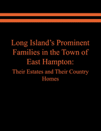 Long Island's Prominent Families in the Town of East Hampton: Their Estates and Their Country Homes