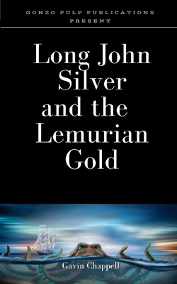 Long John Silver and the Lemurian Gold - Chappell, Gavin