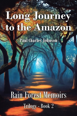 Long Journey to the Amazon: Book 2 - Johnson, Paul Charles