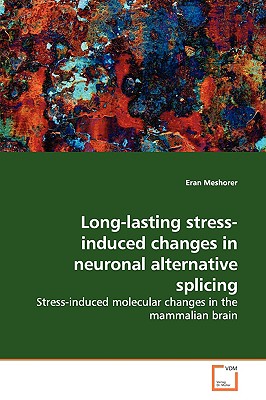 Long-lasting stress-induced changes in neuronal alternative splicing - Meshorer, Eran