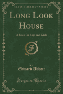 Long Look House: A Book for Boys and Girls (Classic Reprint)