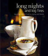 Long Nights and Log Fires: Warming Comfort Food for Family and Friends