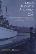 Long Night's Journey Into Day: Prisoners of War in Hong Kong and Japan, 1941-1945