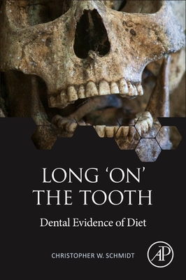 Long 'On' the Tooth: Dental Evidence of Diet - Schmidt, Christopher W, PhD