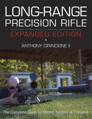 Long-Range Precision Rifle: The Complete Guide to Hitting Targets at Distance - Cirincione II, Anthony