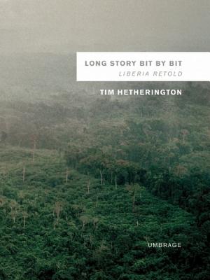 Long Story Bit by Bit: Liberia Retold - Hetherington, Tim (Photographer)