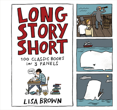 Long Story Short: 100 Classic Books in Three Panels - Brown, Lisa