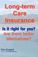 Long-Term Care Insurance: Is It Right for You? Are There Better Alternatives?