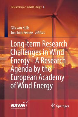 Long-Term Research Challenges in Wind Energy - A Research Agenda by the European Academy of Wind Energy - Van Kuik, Gijs (Editor), and Peinke, Joachim (Editor)