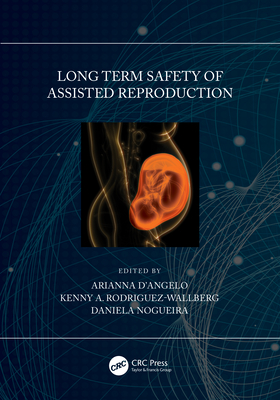 Long Term Safety of Assisted Reproduction - D'Angelo, Arianna (Editor), and Rodriguez-Wallberg, Kenny A (Editor), and Nogueira, Daniela (Editor)