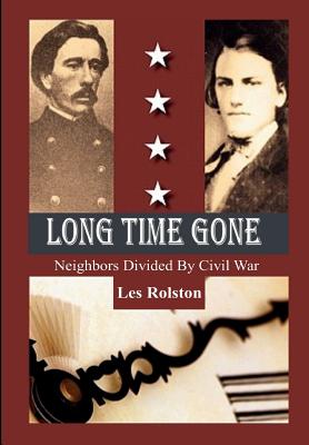 Long Time Gone: Neighbors Divided by Civil War - Rolston, Les