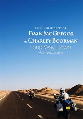 Long Way Down: An African Adventure; The Illustrated Edition - McGregor, Ewan, and Boorman, Charley