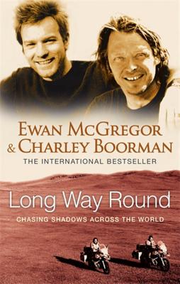 Long Way Round - McGregor, Ewan, and Boorman, Charley