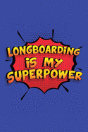 Longboarding Is My Superpower: A 6x9 Inch Softcover Diary Notebook With 110 Blank Lined Pages. Funny Longboarding Journal to write in. Longboarding Gift and SuperPower Design Slogan
