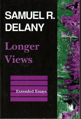 Longer Views: Extended Essays - Delany, Samuel R, and James, Ken