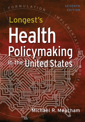 Longest's Health Policymaking in the United States, Seventh Edition - Meacham, Michael R