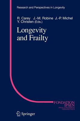 Longevity and Frailty - Carey, J.R. (Editor), and Robine, Jean-Marie (Editor), and Michel, J.-P. (Editor)