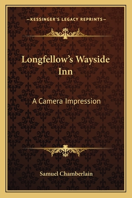Longfellow's Wayside Inn: A Camera Impression - Chamberlain, Samuel