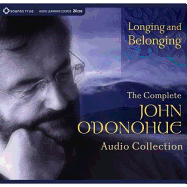 Longing and Belonging: The Complete John O'Donohue Audio Collection