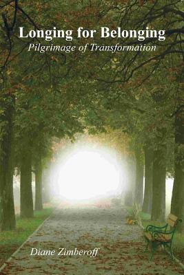 Longing for Belonging: Pilgrimage of Transformation - Zimberoff, Diane