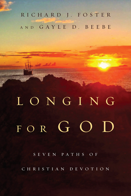 Longing for God: Seven Paths of Christian Devotion - Foster, Richard J, and Beebe, Gayle D