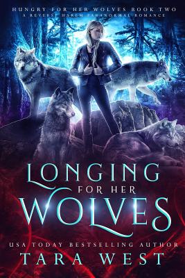 Longing for Her Wolves: A Reverse Harem Paranormal Romance - West, Tara