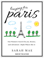 Longing for Paris: One Woman's Search for Joy, Beauty, and Adventure Right Where She Is