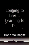 Longing to Live. . .Learning to Die