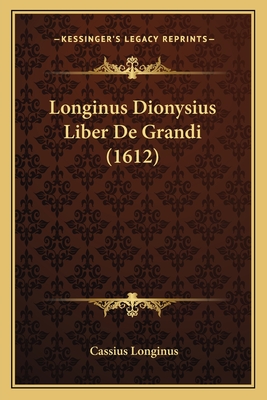 Longinus Dionysius Liber De Grandi (1612) - Longinus, Cassius