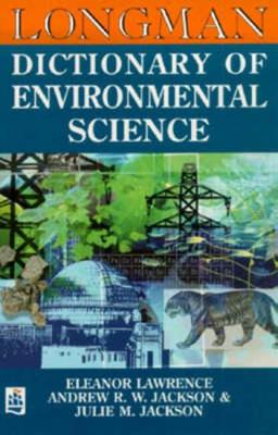 Longman Dictionary of Environmental Science - Lawrence, Eleanor, and Jackson, Julie M, Dr., and Jackson, Andrew R