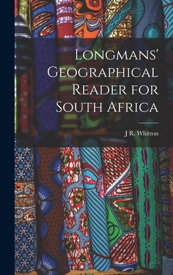 Longmans' Geographical Reader for South Africa - Whitton, J R