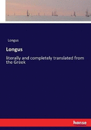 Longus: literally and completely translated from the Greek