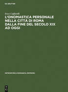 L'Onomastica Personale Nella Citt? Di Roma Dalla Fine del Secolo XIX AD Oggi: Per Una Nuova Prospettiva Di Cronografia E Sociografia Antroponimica