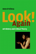 Look Again! Art History and Critical Theory - D'Alleva, Anne, and Publishing, Ltd, and Publishing Ltd, Laurence King